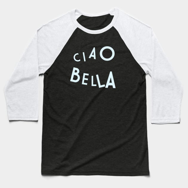 Ciao Bella - funky font on dark backgrounds Baseball T-Shirt by LA Hatfield